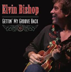 Elvin Bishop : Gettin' My Groove Back